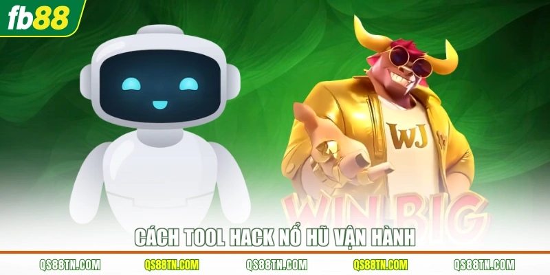 Cách tool hack nổ hũ vận hành