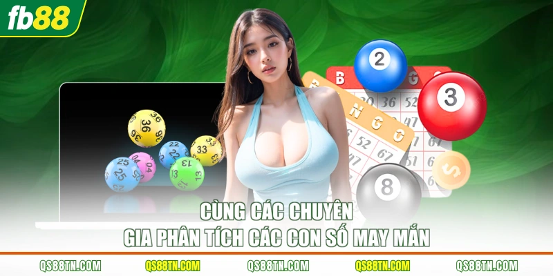 Cùng các chuyên gia phân tích các con số may mắn