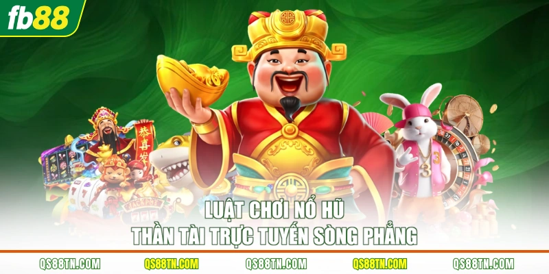 Luật chơi nổ hũ thần tài trực tuyến sòng phẳng