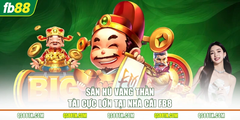 Săn hũ vàng thần tài cực lớn tại nhà cái FB88