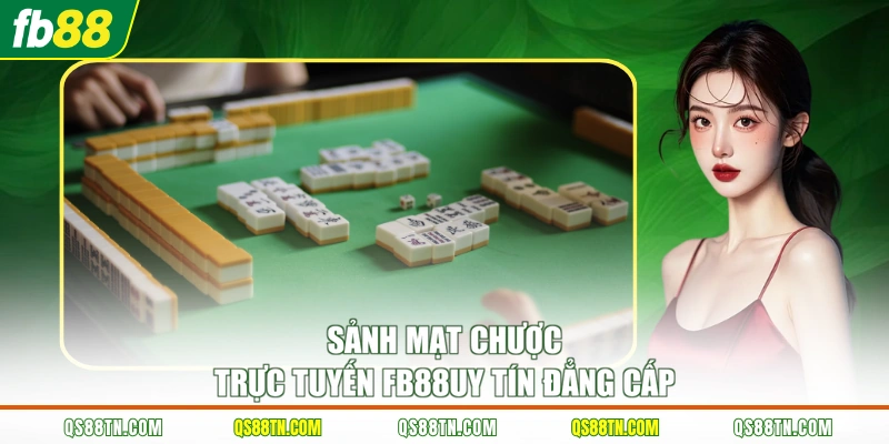 Sảnh mạt chược trực tuyến FB88 uy tín đẳng cấp
