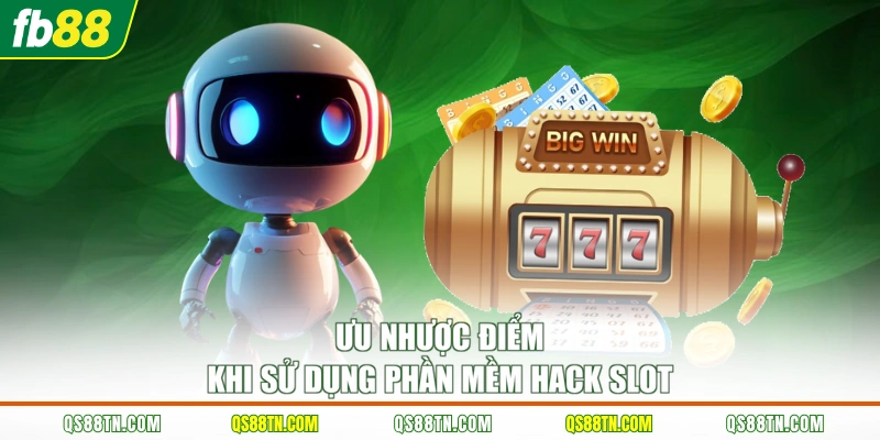 Ưu nhược điểm khi sử dụng phần mềm hack slot